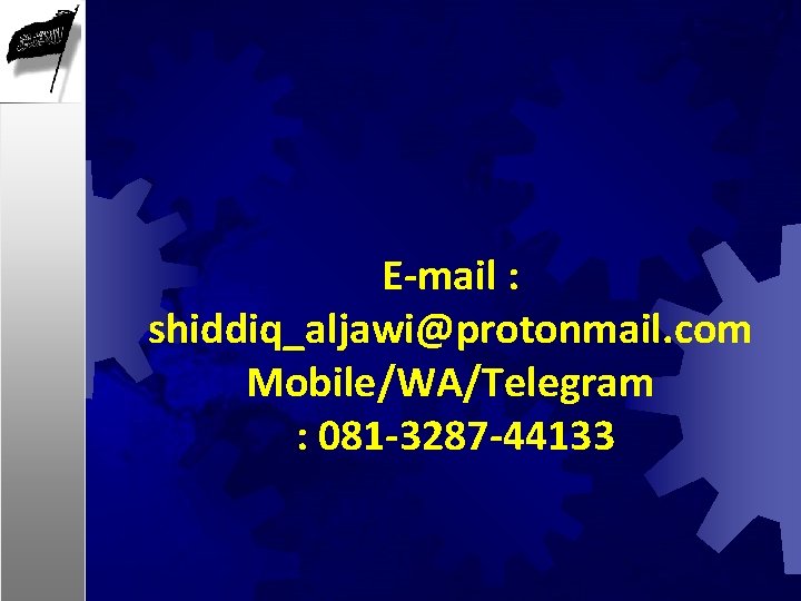 E-mail : shiddiq_aljawi@protonmail. com Mobile/WA/Telegram : 081 -3287 -44133 