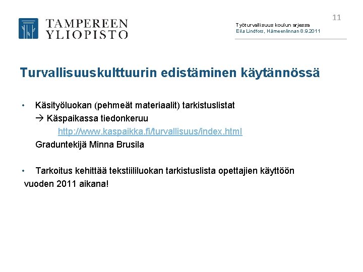 Työturvallisuus koulun arjessa Eila Lindfors, Hämeenlinnan 8. 9. 2011 Turvallisuuskulttuurin edistäminen käytännössä • Käsityöluokan