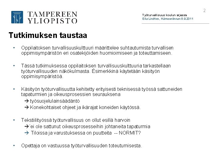 Työturvallisuus koulun arjessa Eila Lindfors, Hämeenlinnan 8. 9. 2011 Tutkimuksen taustaa • Oppilaitoksen turvallisuuskulttuuri