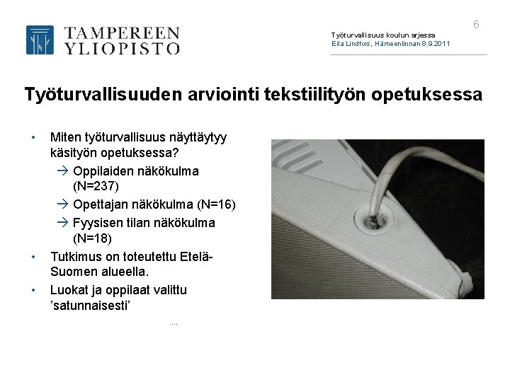 Työturvallisuus koulun arjessa Eila Lindfors, Hämeenlinnan 8. 9. 2011 6 Työturvallisuuden arviointi tekstiilityön opetuksessa