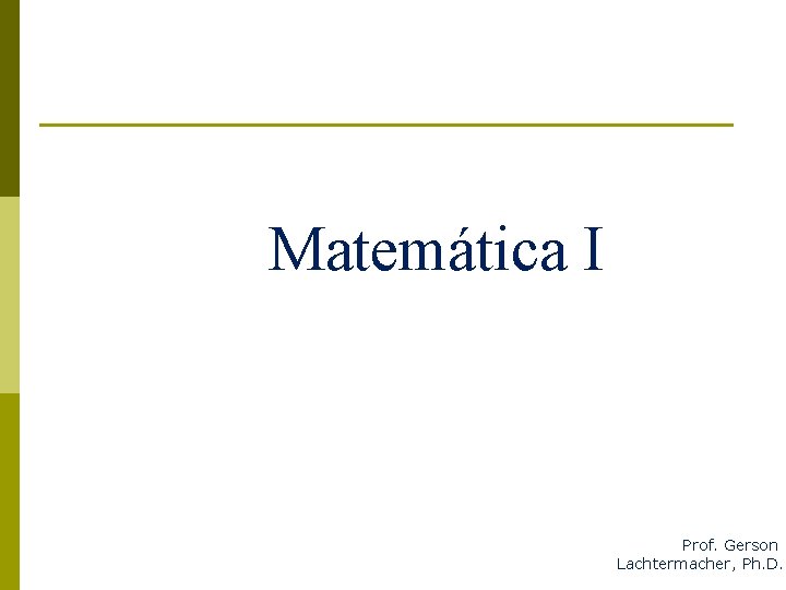 Matemática I Prof. Gerson Lachtermacher, Ph. D. 
