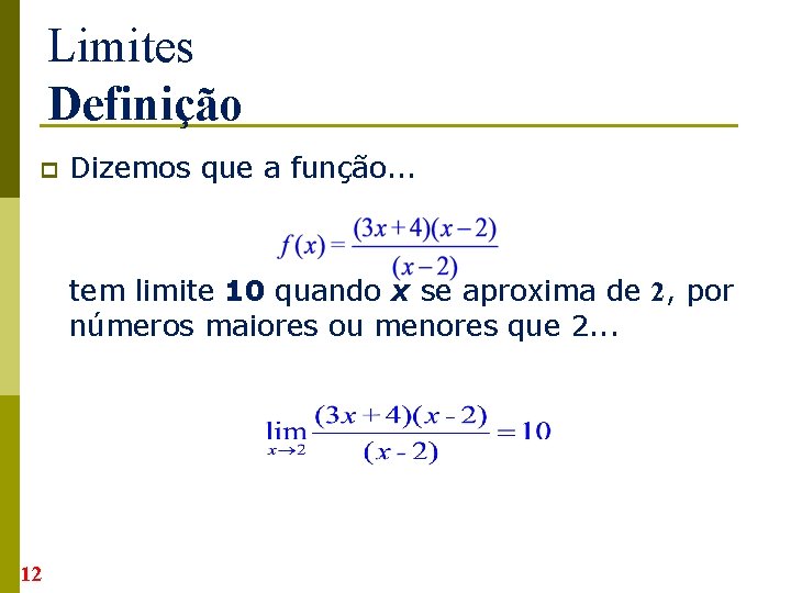 Limites Definição p Dizemos que a função. . . tem limite 10 quando x