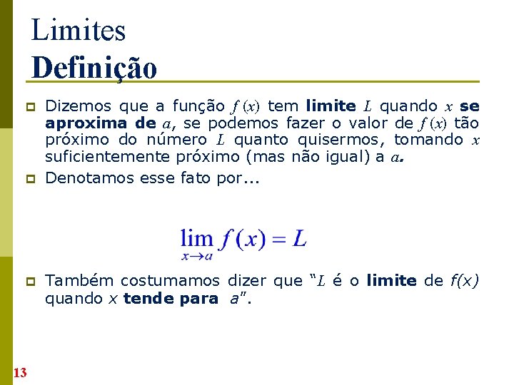 Limites Definição p p p 13 Dizemos que a função f (x) tem limite