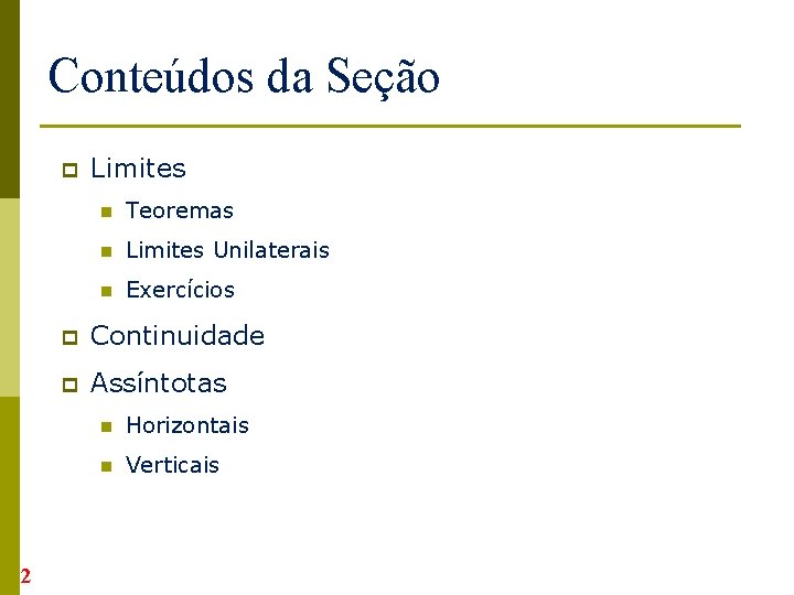 Conteúdos da Seção p 2 Limites n Teoremas n Limites Unilaterais n Exercícios p