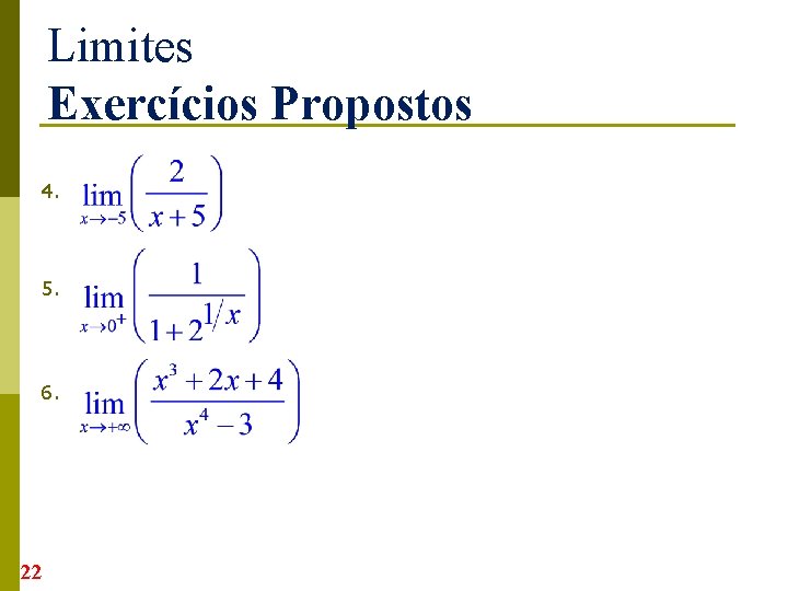 Limites Exercícios Propostos 4. 5. 6. 22 