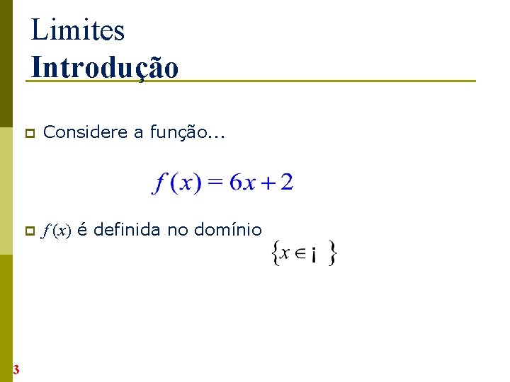 Limites Introdução 3 p Considere a função. . . p f (x) é definida