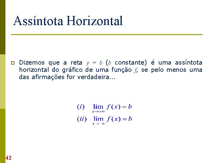 Assíntota Horizontal p 42 Dizemos que a reta y = b (b constante) é