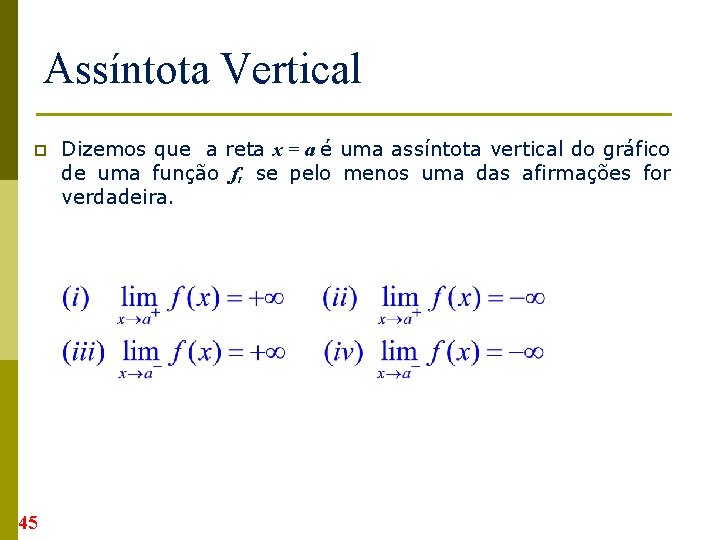 Assíntota Vertical p 45 Dizemos que a reta x = a é uma assíntota