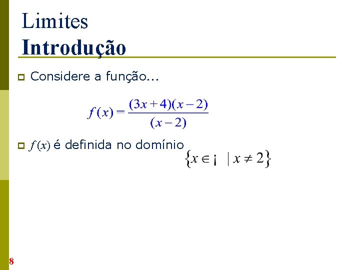 Limites Introdução 8 p Considere a função. . . p f (x) é definida