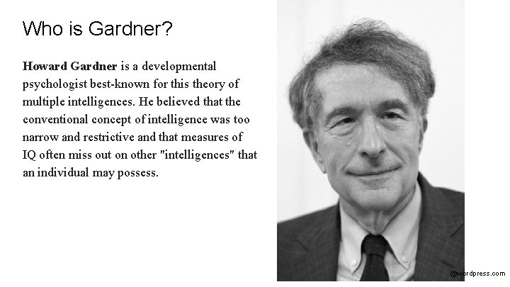 Who is Gardner? Howard Gardner is a developmental psychologist best-known for this theory of Who is Gardner? Howard Gardner is a developmental psychologist best-known for this theory of