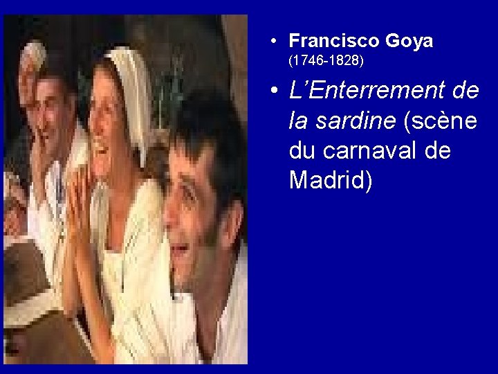  • Francisco Goya (1746 -1828) • L’Enterrement de la sardine (scène du carnaval