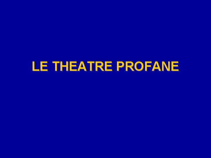 LE THEATRE PROFANE 