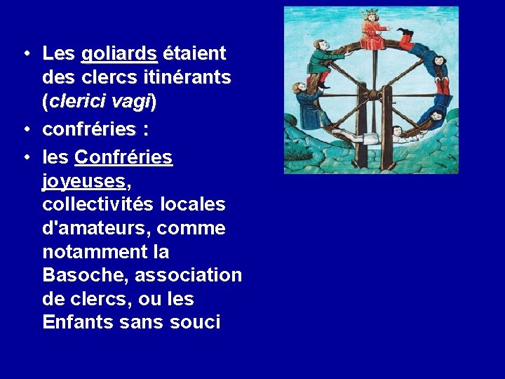  • Les goliards étaient des clercs itinérants (clerici vagi) • confréries : •