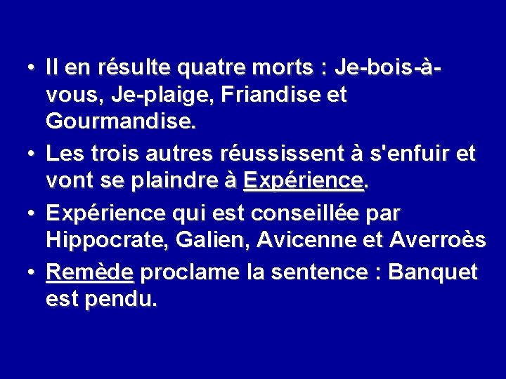  • Il en résulte quatre morts : Je-bois-àvous, Je-plaige, Friandise et Gourmandise. •