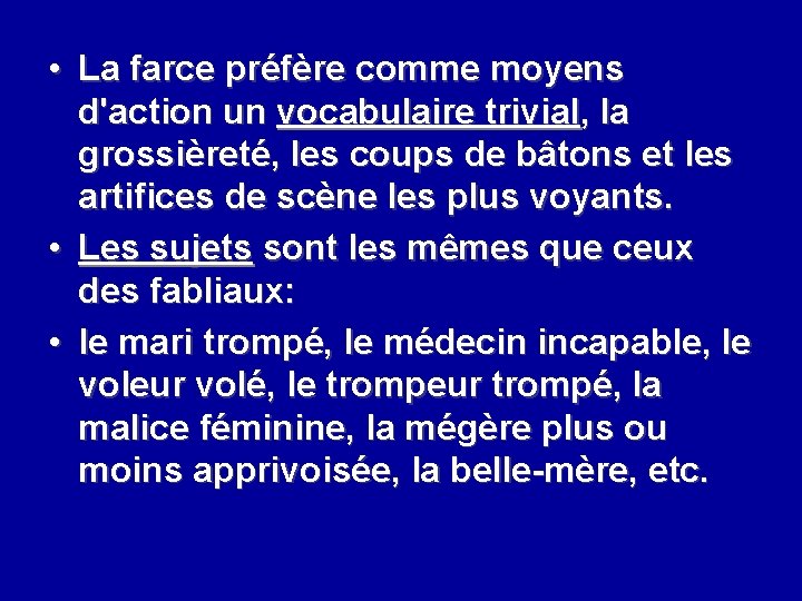  • La farce préfère comme moyens d'action un vocabulaire trivial, la grossièreté, les