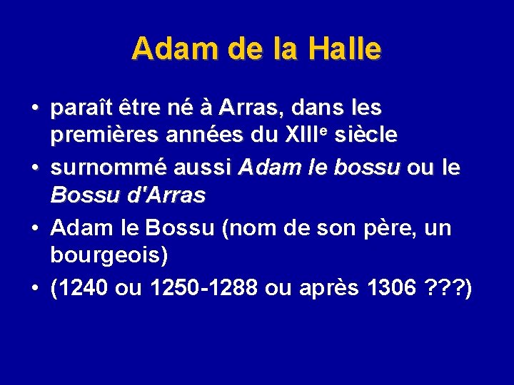 Adam de la Halle • paraît être né à Arras, dans les premières années