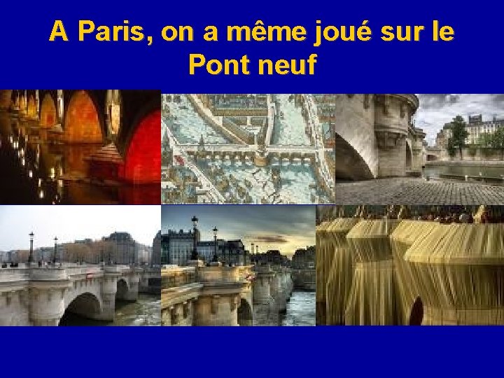 A Paris, on a même joué sur le Pont neuf 