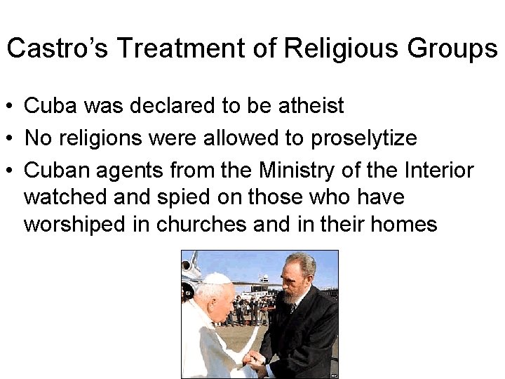Castro’s Treatment of Religious Groups • Cuba was declared to be atheist • No