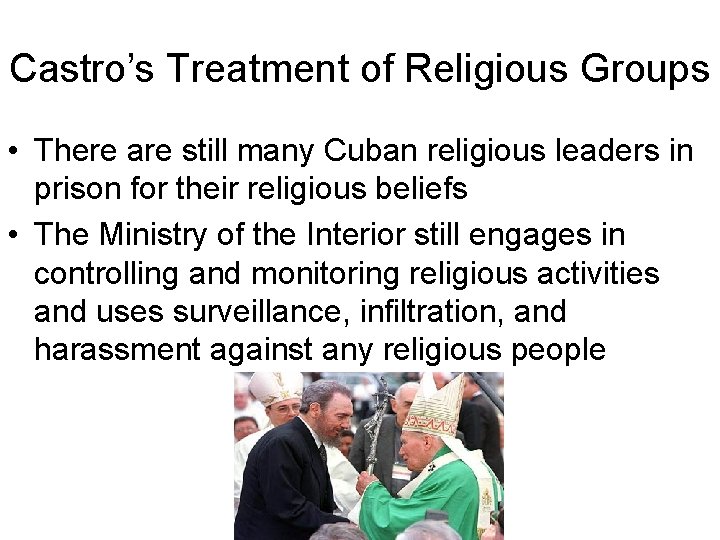 Castro’s Treatment of Religious Groups • There are still many Cuban religious leaders in