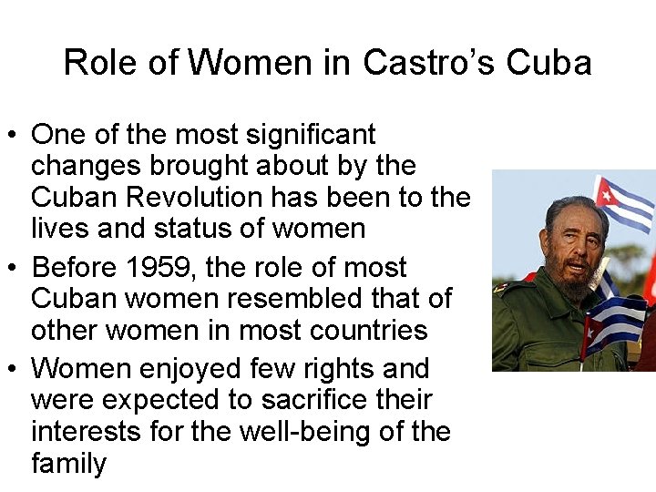 Role of Women in Castro’s Cuba • One of the most significant changes brought