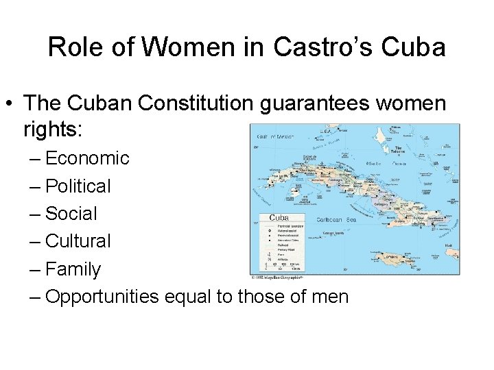 Role of Women in Castro’s Cuba • The Cuban Constitution guarantees women rights: –