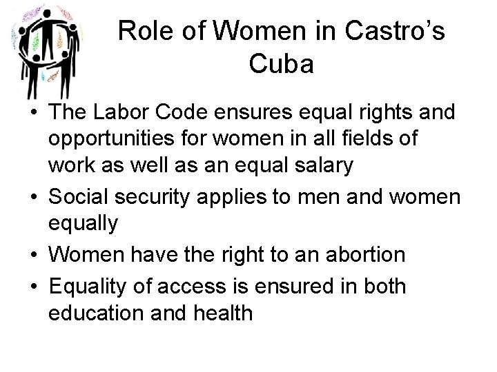 Role of Women in Castro’s Cuba • The Labor Code ensures equal rights and