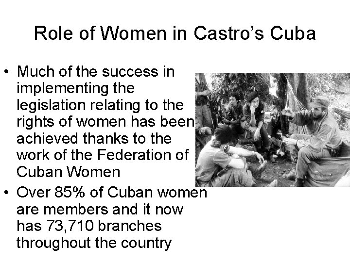 Role of Women in Castro’s Cuba • Much of the success in implementing the