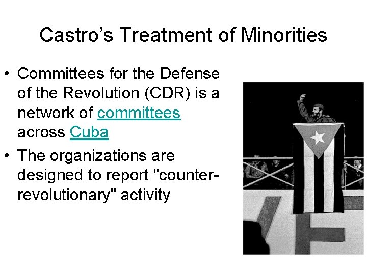 Castro’s Treatment of Minorities • Committees for the Defense of the Revolution (CDR) is