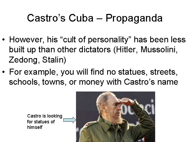 Castro’s Cuba – Propaganda • However, his “cult of personality” has been less built