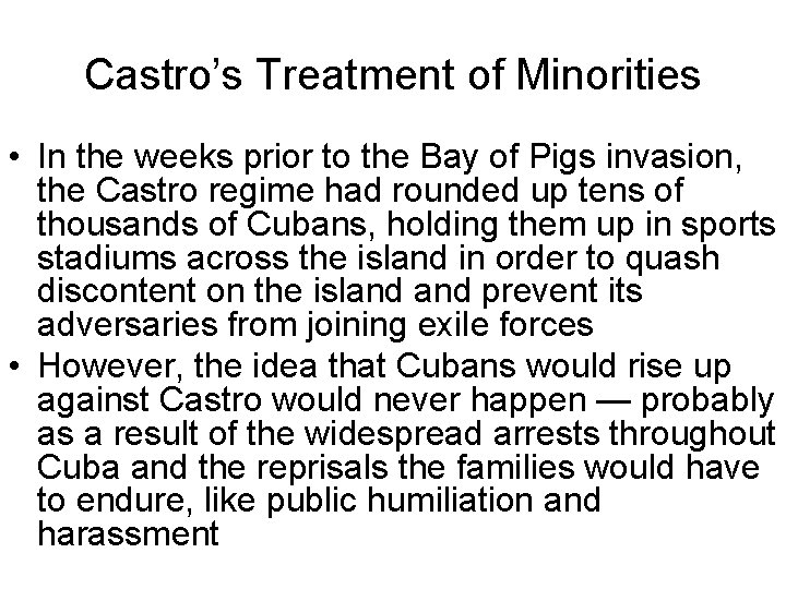 Castro’s Treatment of Minorities • In the weeks prior to the Bay of Pigs