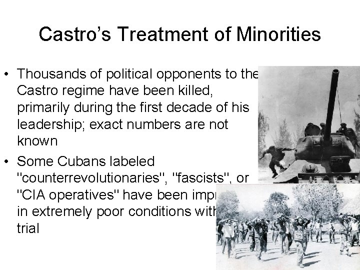 Castro’s Treatment of Minorities • Thousands of political opponents to the Castro regime have