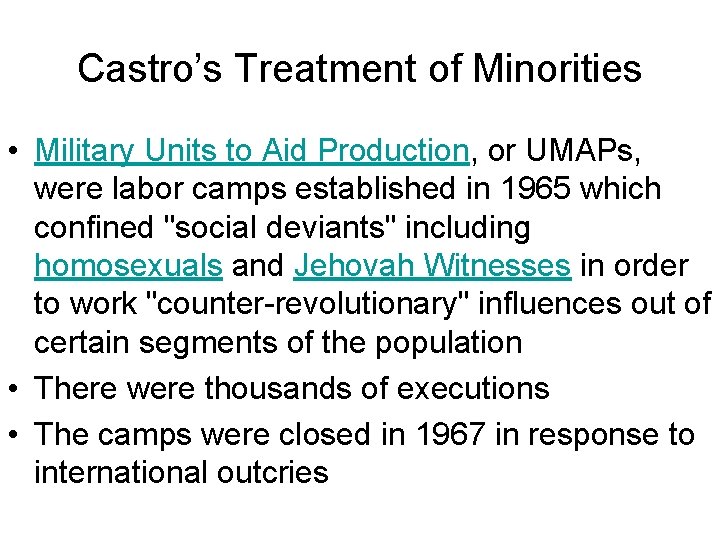 Castro’s Treatment of Minorities • Military Units to Aid Production, or UMAPs, were labor