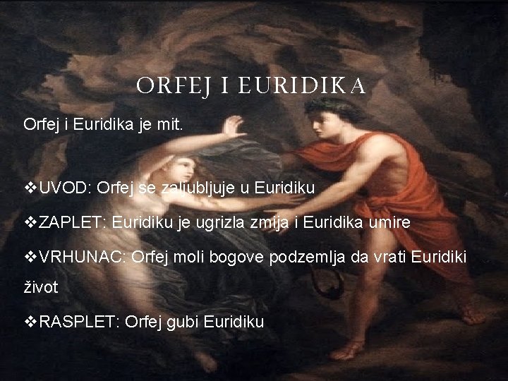 ORFEJ I EURIDIKA Orfej i Euridika je mit. v. UVOD: Orfej se zaljubljuje u
