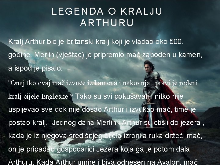 LEGENDA O KRALJU ARTHURU Kralj Arthur bio je britanski kralj koji je vladao oko