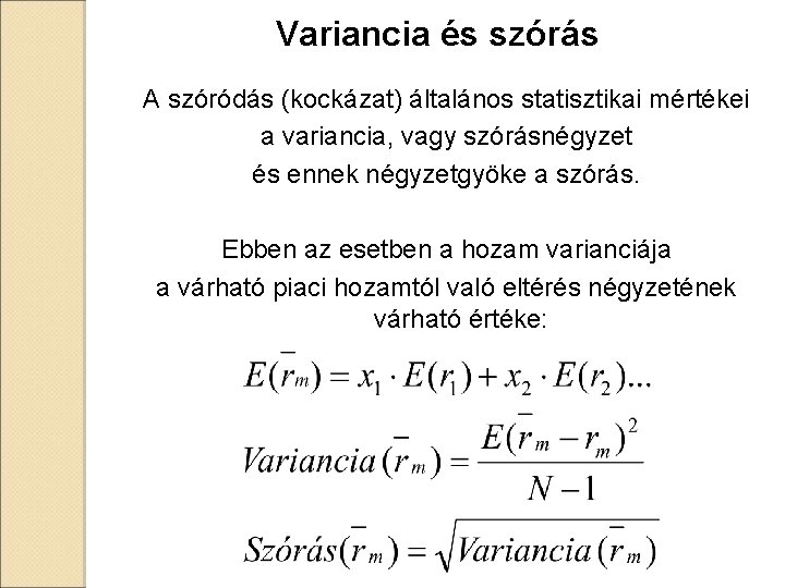 Variancia és szórás A szóródás (kockázat) általános statisztikai mértékei a variancia, vagy szórásnégyzet és