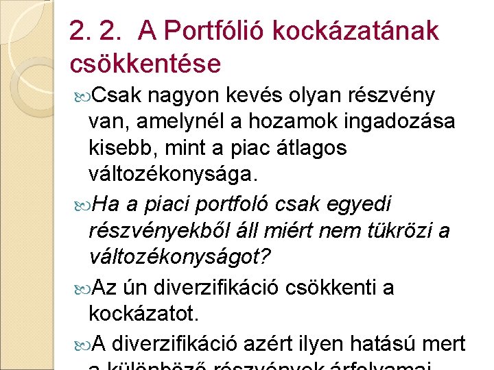 2. 2. A Portfólió kockázatának csökkentése Csak nagyon kevés olyan részvény van, amelynél a