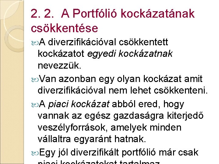 2. 2. A Portfólió kockázatának csökkentése A diverzifikációval csökkentett kockázatot egyedi kockázatnak nevezzük. Van