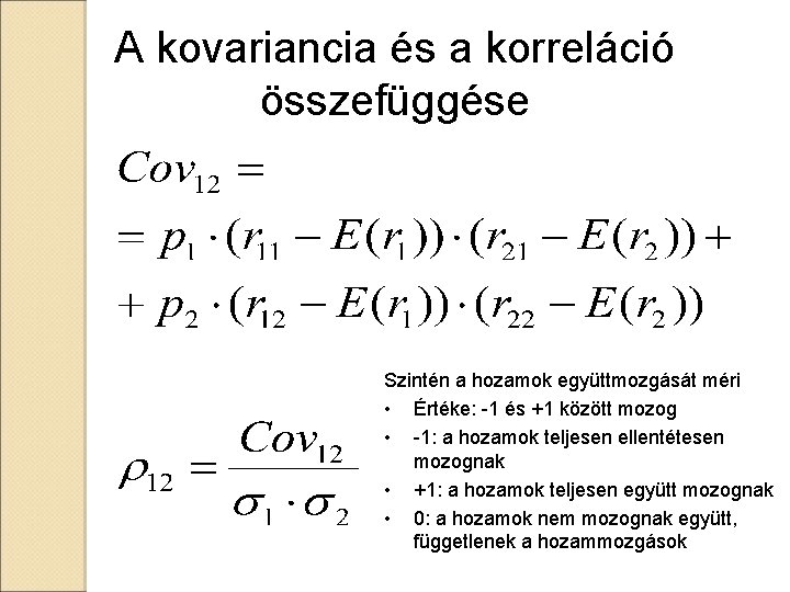 A kovariancia és a korreláció összefüggése Szintén a hozamok együttmozgását méri • Értéke: -1