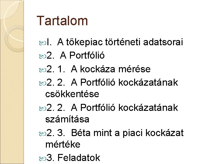 Tartalom I. A tőkepiac történeti adatsorai 2. A Portfólió 2. 1. A kockáza mérése