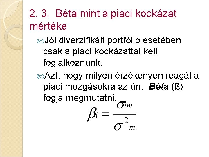 2. 3. Béta mint a piaci kockázat mértéke Jól diverzifikált portfólió esetében csak a