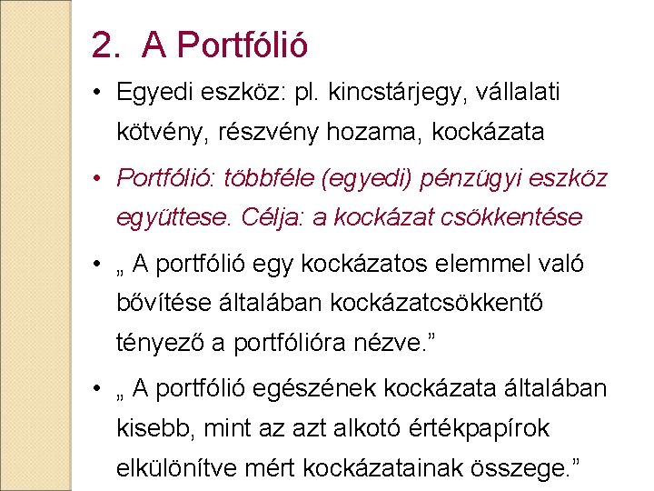 2. A Portfólió • Egyedi eszköz: pl. kincstárjegy, vállalati kötvény, részvény hozama, kockázata •