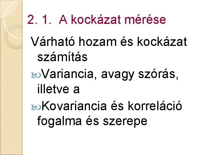 2. 1. A kockázat mérése Várható hozam és kockázat számítás Variancia, avagy szórás, illetve