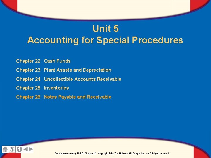 Unit 5 Accounting for Special Procedures Chapter 22 Cash Funds Chapter 23 Plant Assets