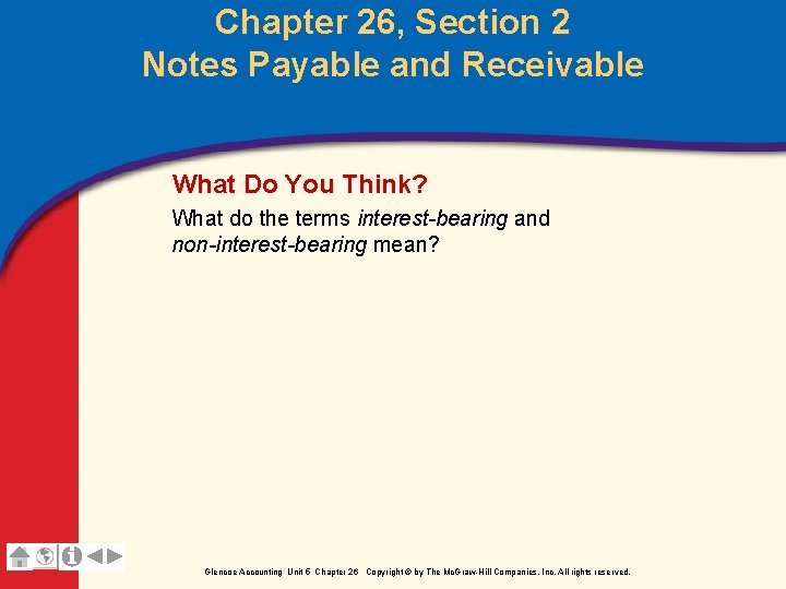 Chapter 26, Section 2 Notes Payable and Receivable What Do You Think? What do