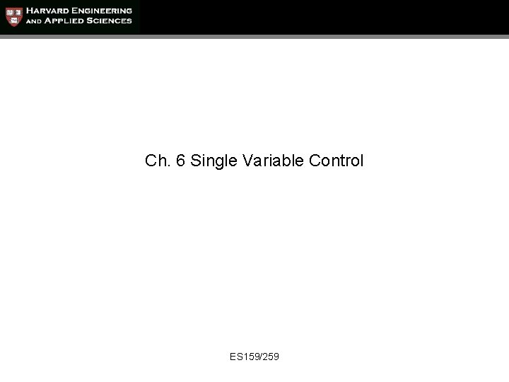 Ch. 6 Single Variable Control ES 159/259 