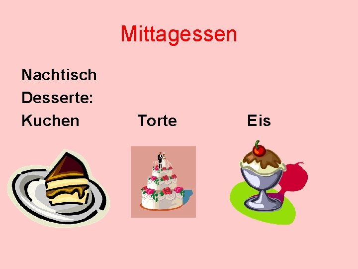 Mittagessen Nachtisch Desserte: Kuchen Torte Eis 