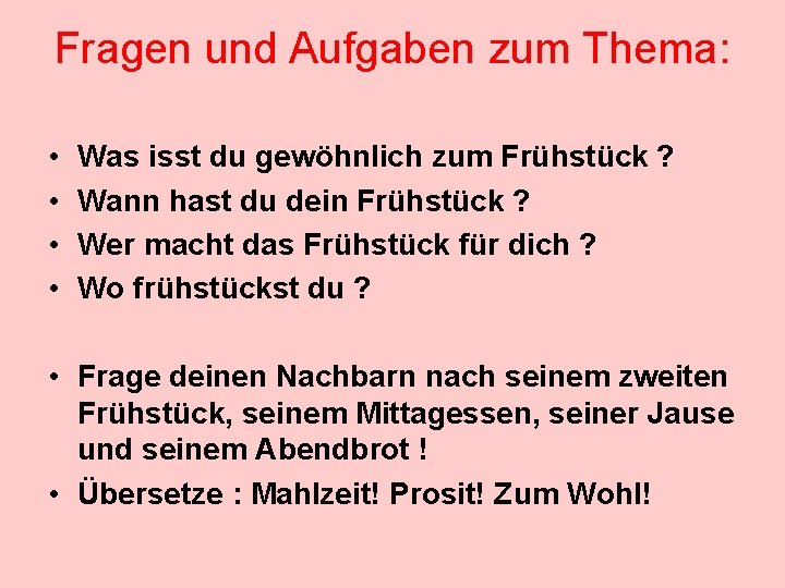 Fragen und Aufgaben zum Thema: • • Was isst du gewöhnlich zum Frühstück ?