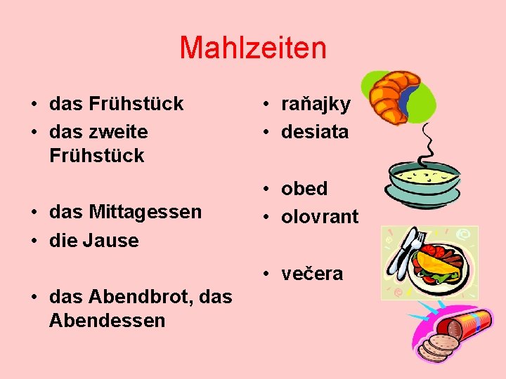 Mahlzeiten • das Frühstück • das zweite Frühstück • das Mittagessen • die Jause