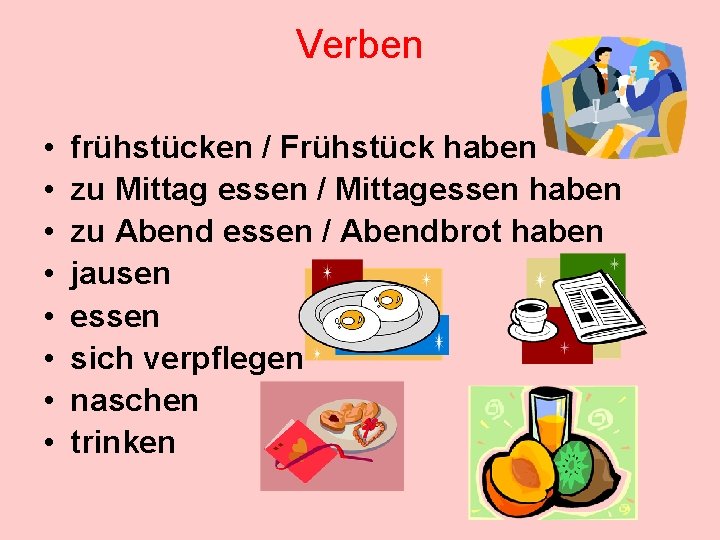 Verben • • frühstücken / Frühstück haben zu Mittag essen / Mittagessen haben zu