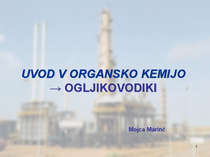 UVOD V ORGANSKO KEMIJO → OGLJIKOVODIKI Mojca Marinč 1 